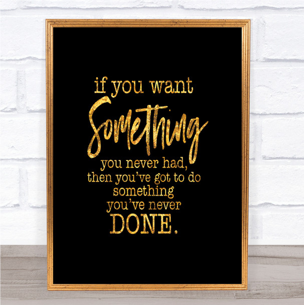 Something You Never Had Quote Print Black & Gold Wall Art Picture