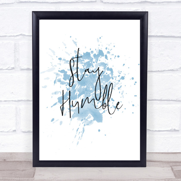 Stay Humble Inspirational Quote Print Blue Watercolour Poster