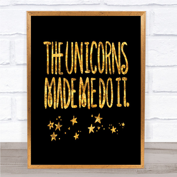The Unicorns Made Me Quote Print Black & Gold Wall Art Picture