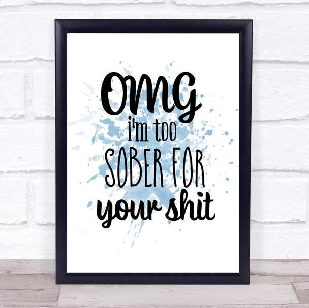 Too Sober For Your Shit Inspirational Quote Print Blue Watercolour Poster
