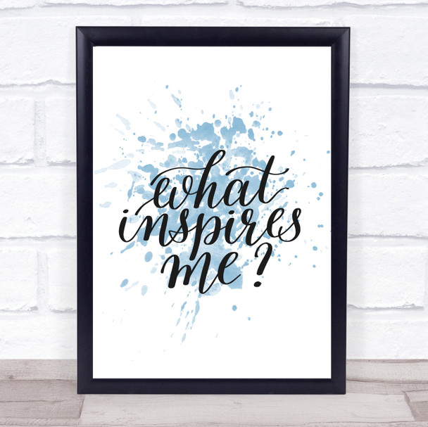 What Inspires Me Inspirational Quote Print Blue Watercolour Poster