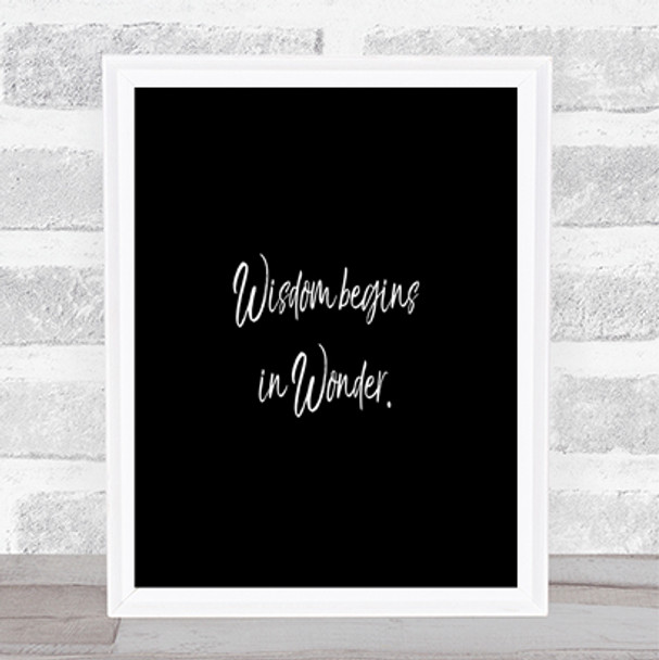 Wisdom Begins In Wonder Quote Print Black & White