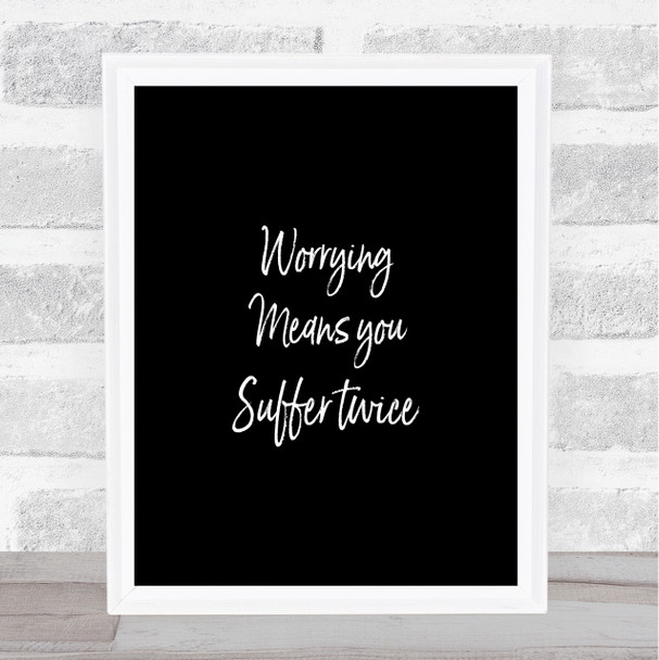 Worrying Makes You Quote Print Black & White