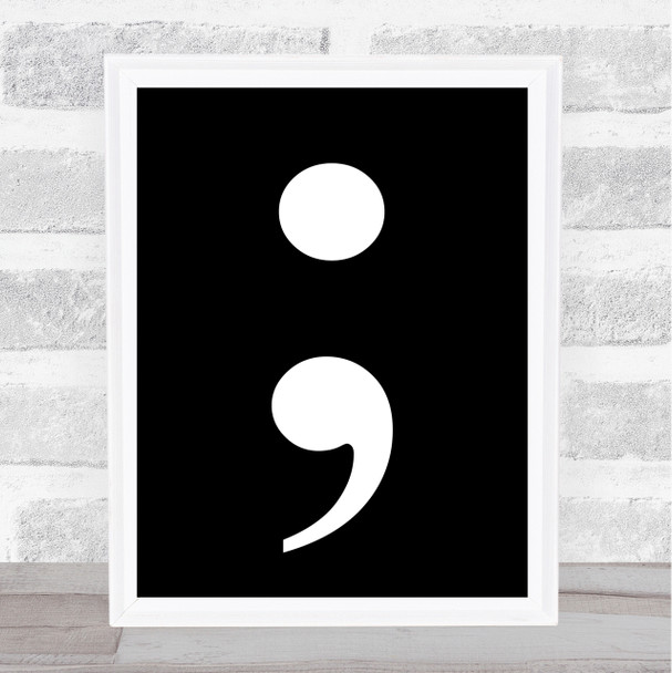 Black Semi Colon Quote Wall Art Print