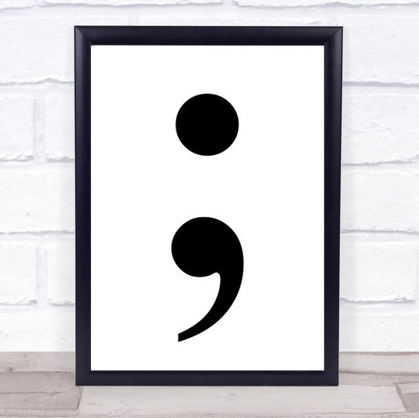 Semi Colon Quote Wall Art Print