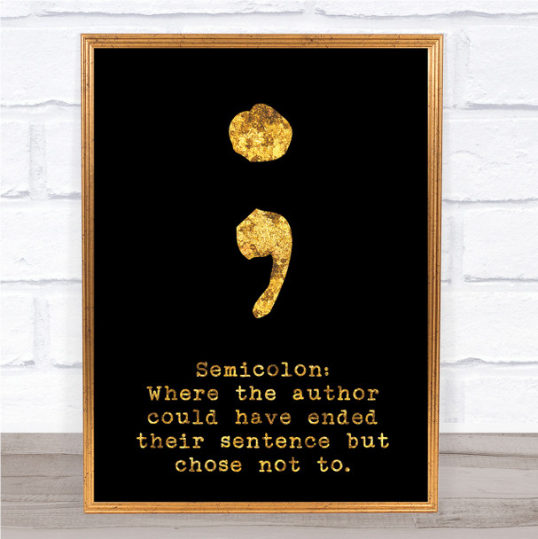 Black & Gold Semicolon Meaning Author End Sentence Quote Wall Art Print