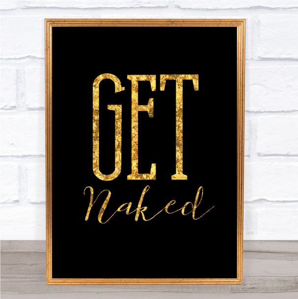 Black & Gold Large Get Naked Quote Wall Art Print