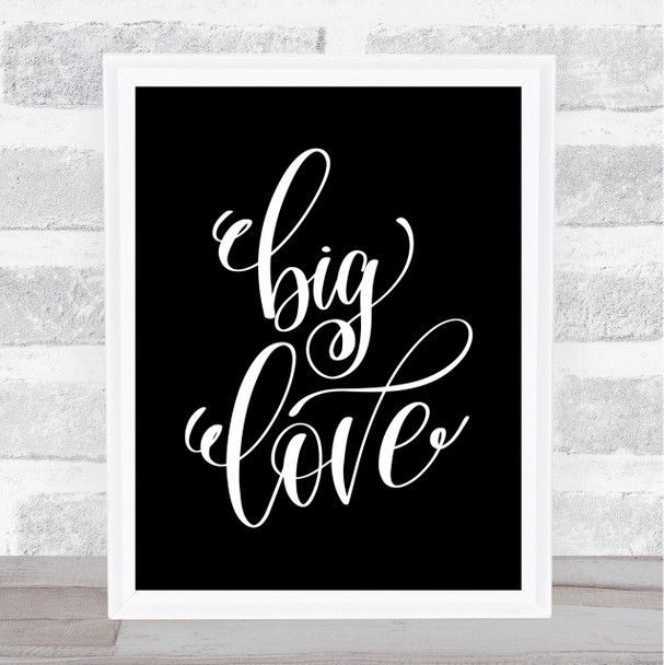 Big Love Quote Print Black & White