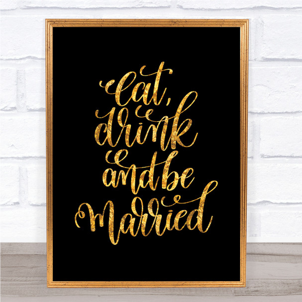 Eat Drink Be Married Quote Print Black & Gold Wall Art Picture