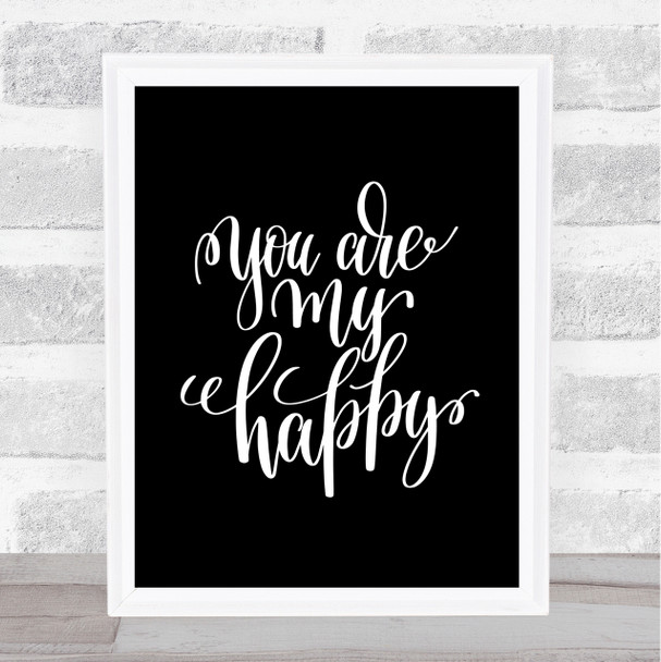 You Are My Happy Quote Print Black & White
