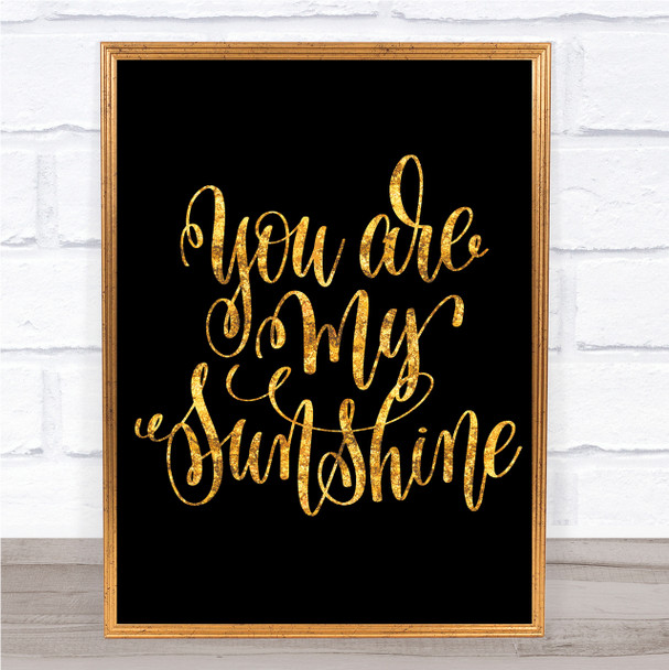 You Are My Sunshine Quote Print Black & Gold Wall Art Picture