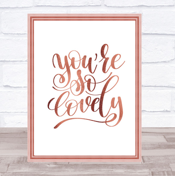 You're So Lovely Quote Print Poster