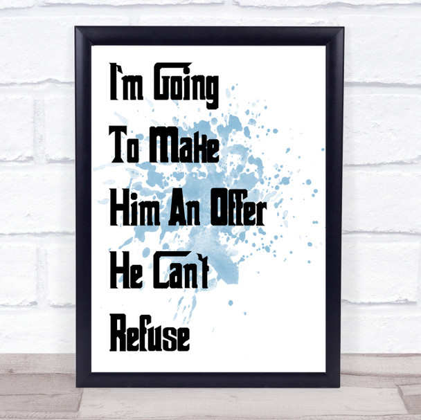 Blue Godfather I'M Going To Make Him An Offer He Can't Refuse Quote Print