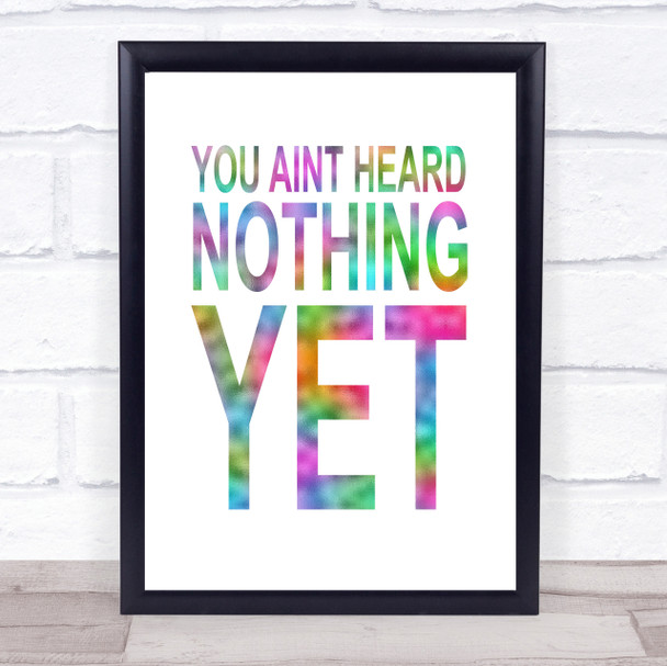 Rainbow You Aint Heard Nothing Yet Quote Wall Art Print
