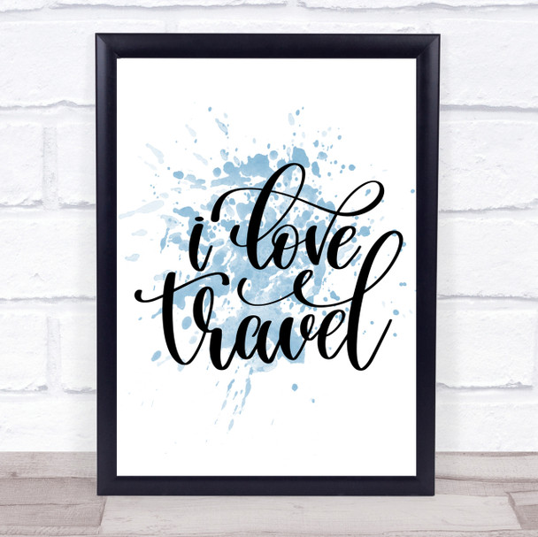 Love Travel Inspirational Quote Print Blue Watercolour Poster