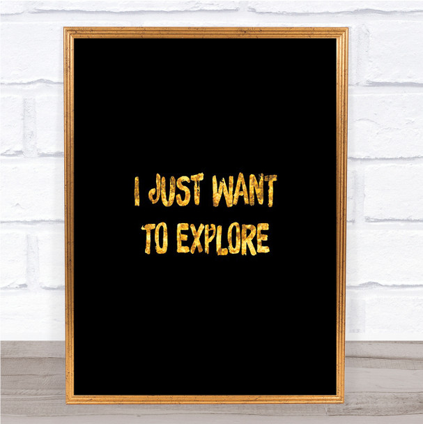 Want To Explore Quote Print Black & Gold Wall Art Picture