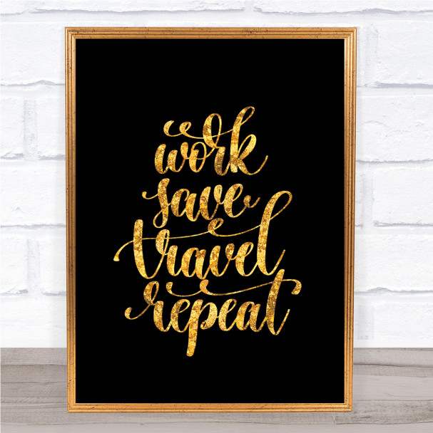 Work Save Travel Repeat Quote Print Black & Gold Wall Art Picture