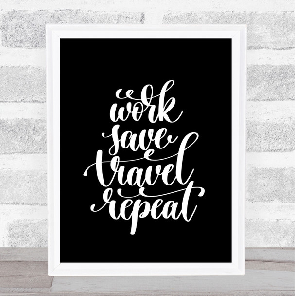 Work Save Travel Repeat Quote Print Black & White