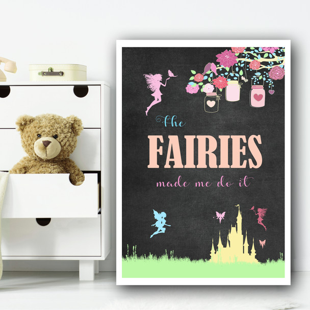 Fairy Made Me Do It Chalk Colour Children's Nursery Bedroom Wall Art Print