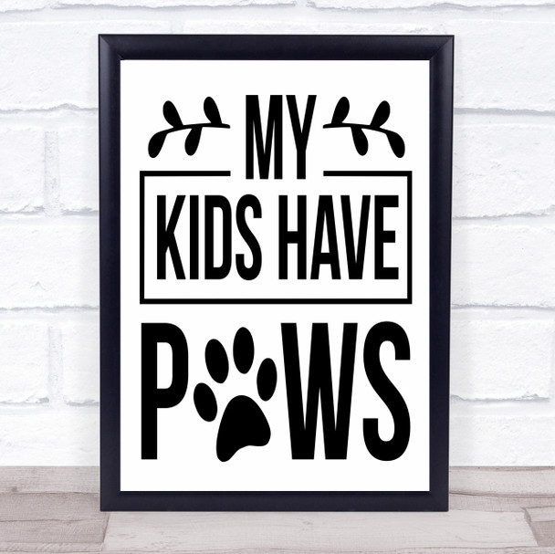 My Kids Have Paws Quote Typography Wall Art Print