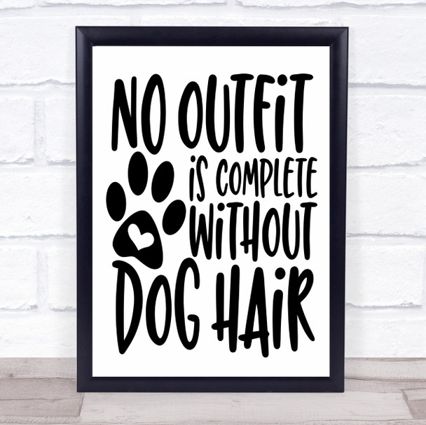 No Outfit Complete Without Dog Hair Quote Typography Wall Art Print