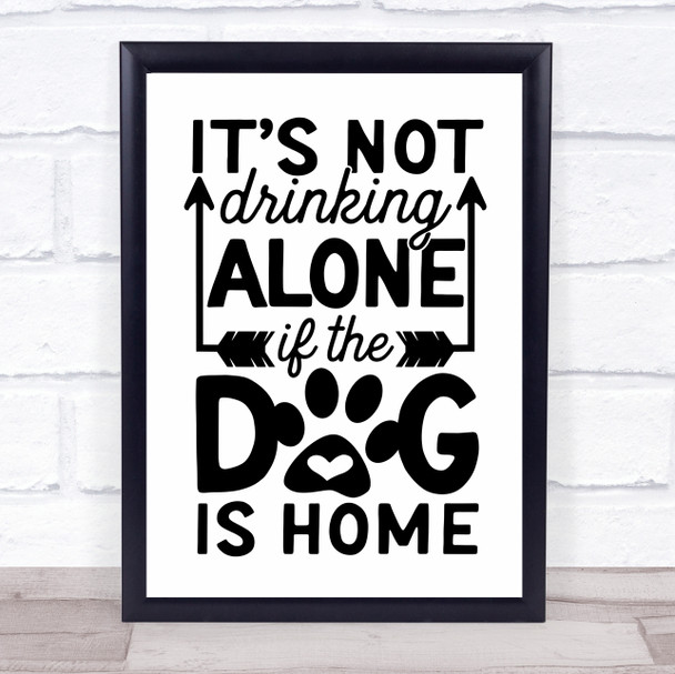 Not Drinking Alone If Dog Is Home Quote Typography Wall Art Print