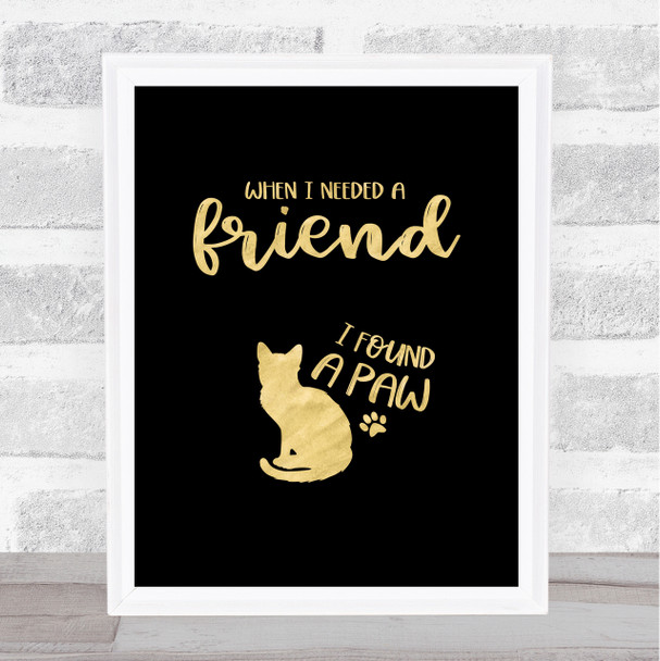 When I Needed A Friend I Found A Cat Gold Black Quote Typography Wall Art Print