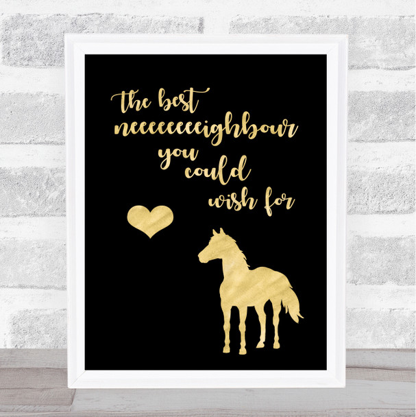 Horse Best Neighbour You Could Wish For Gold Black Quote Typography Print
