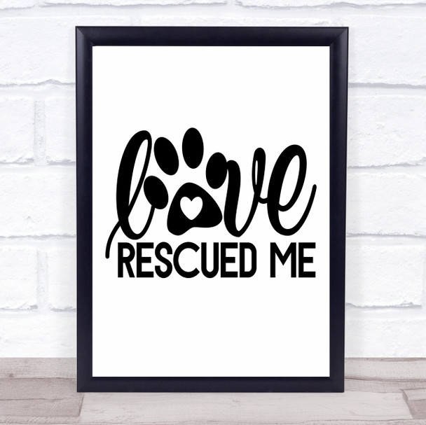 Love Rescued Me Dog Pawprint Rescue Dog Quote Typography Wall Art Print