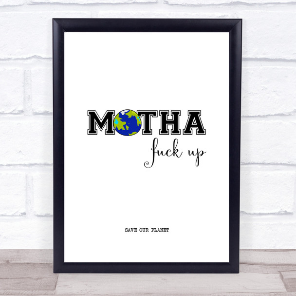 Motha Fck Up Save Planet Quote Typography Wall Art Print