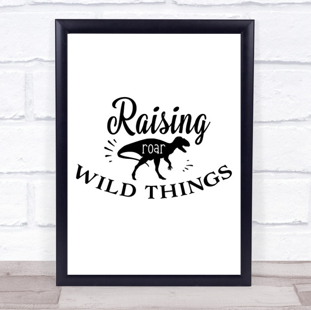 Raising Wild Things Dinosaur Quote Typography Wall Art Print