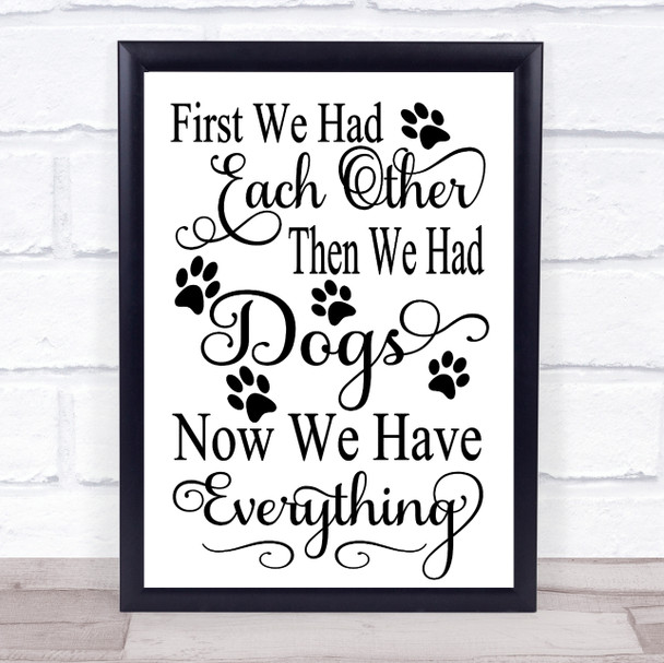 First We Had Each Other Now Dogs Quote Typography Wall Art Print