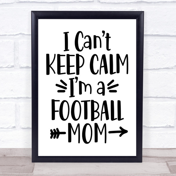 I Can't Keep Calm I'm Football Mom Quote Typography Wall Art Print