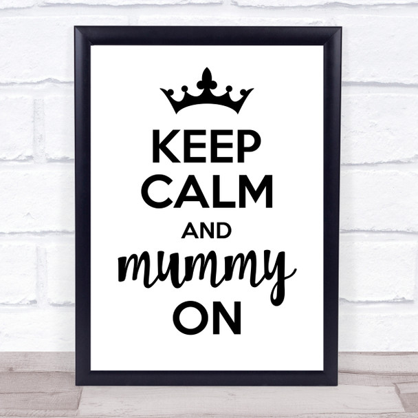 Keep Calm And Mummy On Quote Typography Wall Art Print
