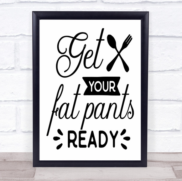 Get Your Fat Pants Ready Kitchen Quote Typography Wall Art Print