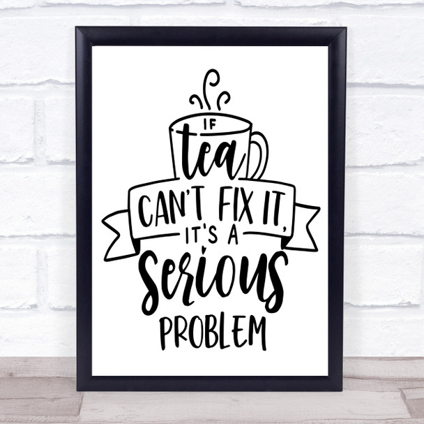 If Tea Can't Fix It Serious Problem Quote Typography Wall Art Print