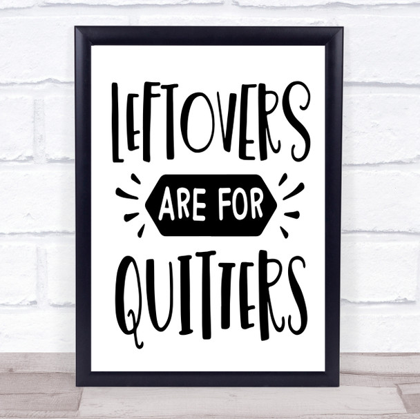 Leftovers Are For Quitters Quote Typography Wall Art Print