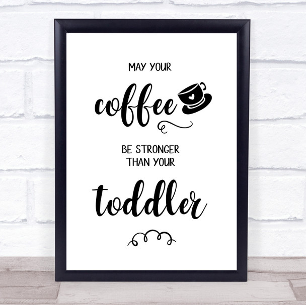 May Your Coffee Be Stronger Than Your Toddler Quote Typography Wall Art Print