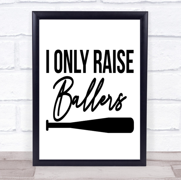 I Only Raise Ballers Baseball Quote Typography Wall Art Print