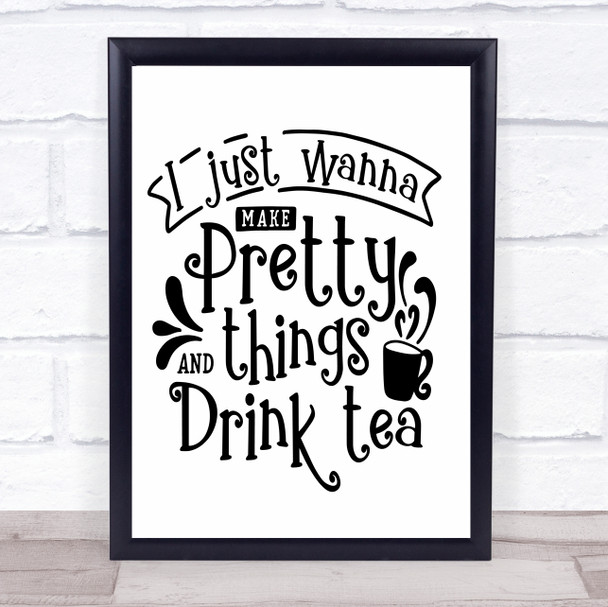 Make Pretty Things And Drink Tea Craft Quote Typography Wall Art Print