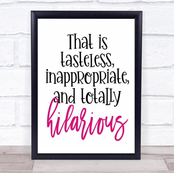 Tasteless Inappropriate And Hilarious Quote Typography Wall Art Print