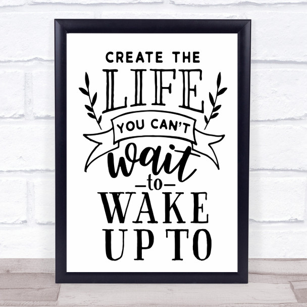 Create The Life You Can't Wait To Wake Up To Quote Typography Wall Art Print