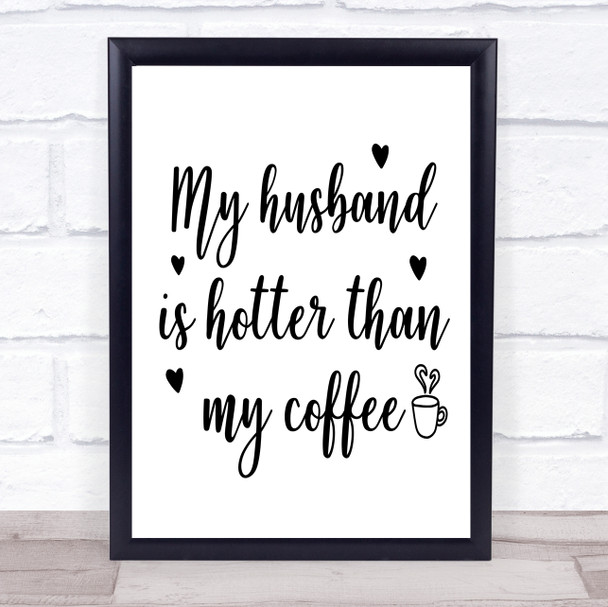 My Husband Is Hotter Than My Coffee Quote Typography Wall Art Print