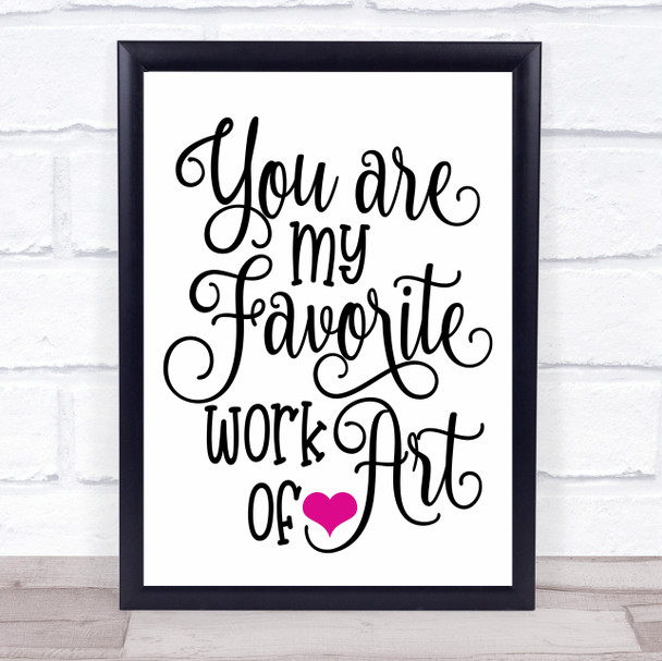 You Are My Favourite Work Of Art Quote Typography Wall Art Print