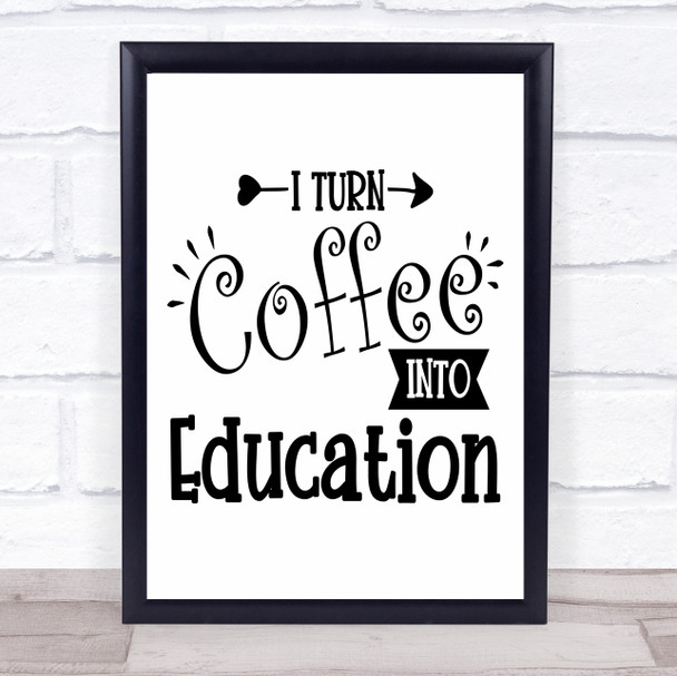 Teacher Turn Coffee Into Education Quote Typography Wall Art Print