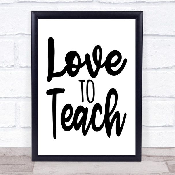 Love To Teach Quote Typography Wall Art Print