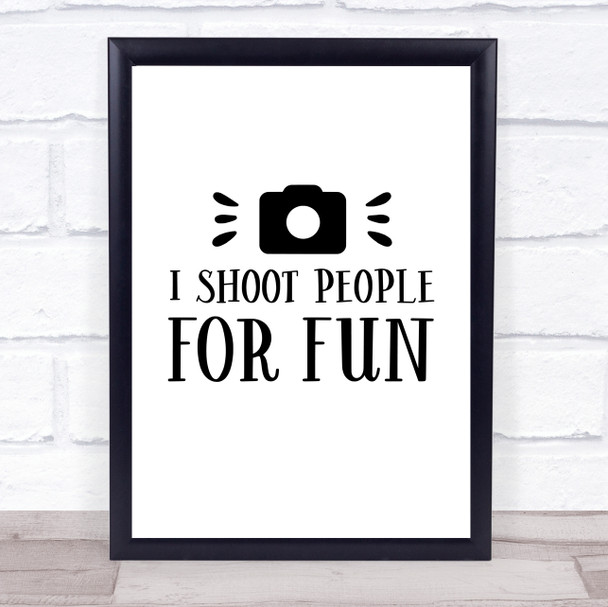 Funny Photographer Shoot People For Fun Quote Typography Wall Art Print