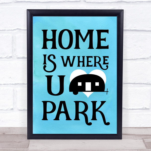 Home Is Where You Park Blue Caravan Quote Typography Wall Art Print