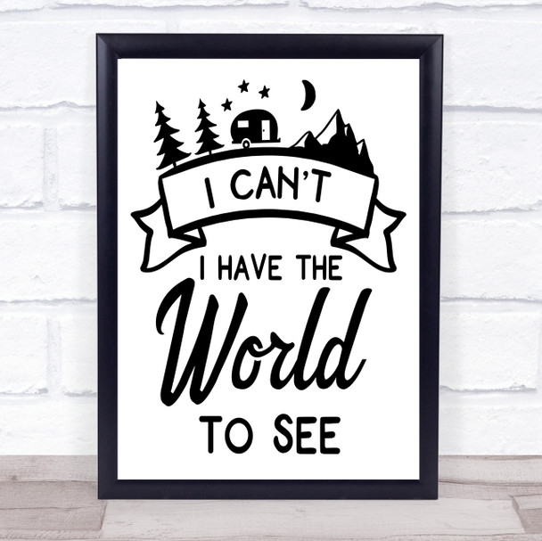 I Can't I Have The World To See Caravan Quote Typography Wall Art Print