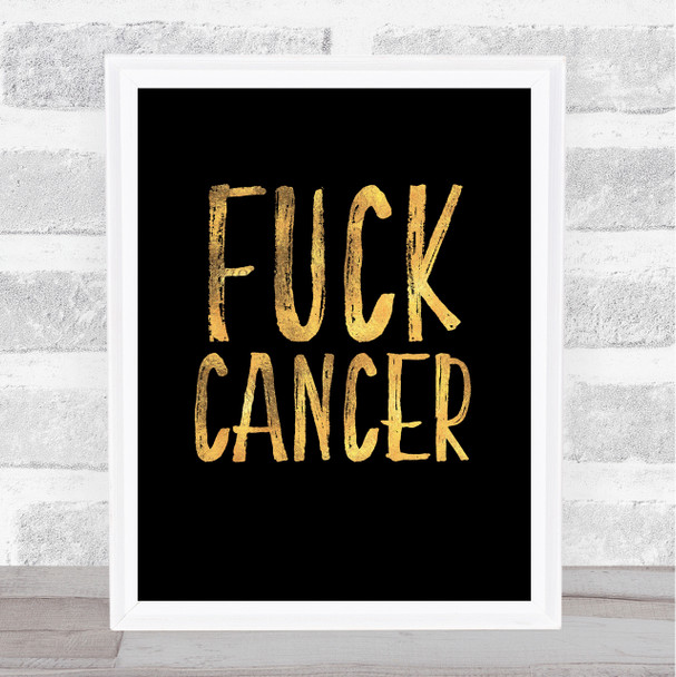 Fuck Cancer Gold Black Quote Typography Wall Art Print